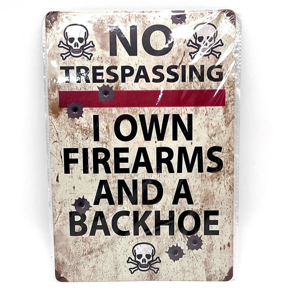 No Trespassing Metal Sign I Own Firearms And A Backhoe Skull Graphics 12"x8"